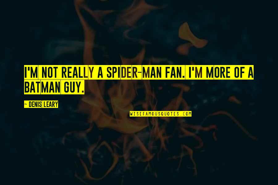 Electronic Cigarette Quotes By Denis Leary: I'm not really a Spider-Man fan. I'm more
