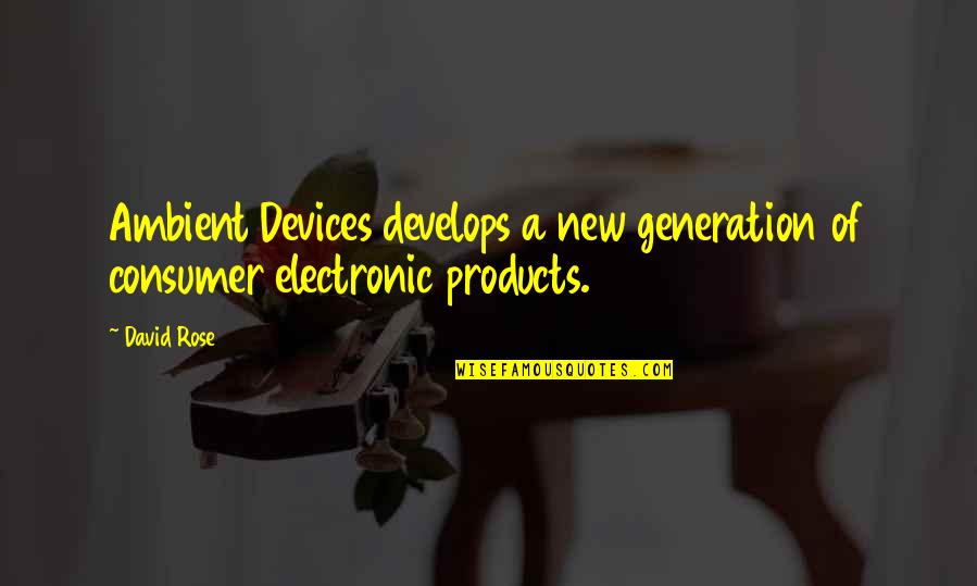 Electronic Devices Quotes By David Rose: Ambient Devices develops a new generation of consumer