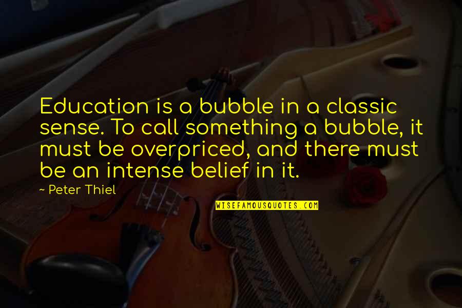 Electronic Dream Phone Quotes By Peter Thiel: Education is a bubble in a classic sense.