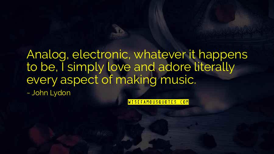 Electronic Music Quotes By John Lydon: Analog, electronic, whatever it happens to be, I