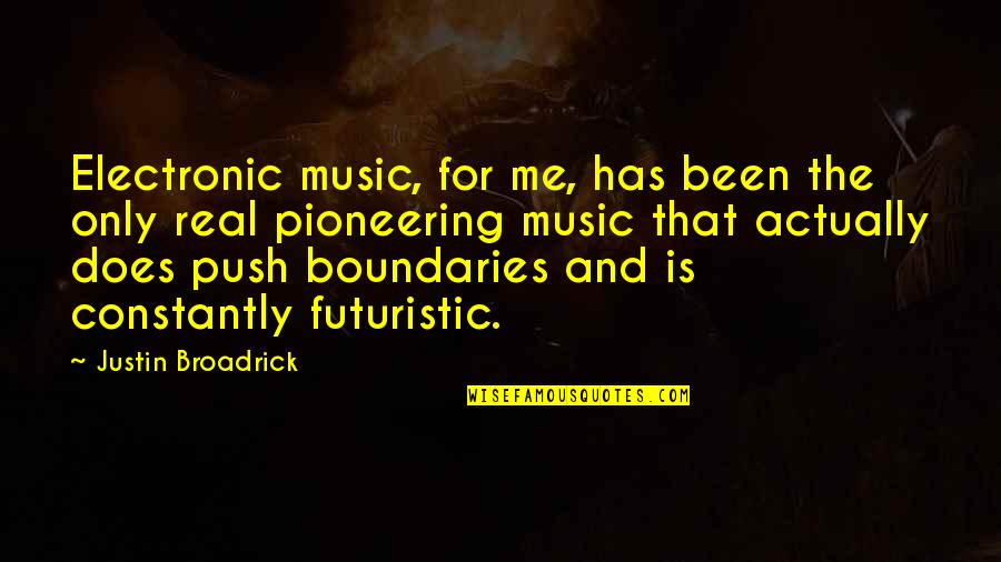 Electronic Music Quotes By Justin Broadrick: Electronic music, for me, has been the only