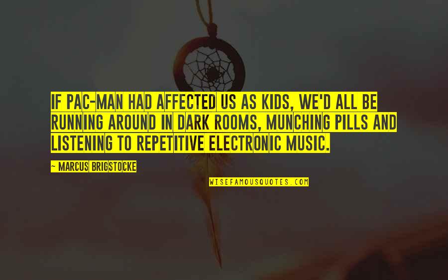 Electronic Music Quotes By Marcus Brigstocke: If Pac-Man had affected us as kids, we'd