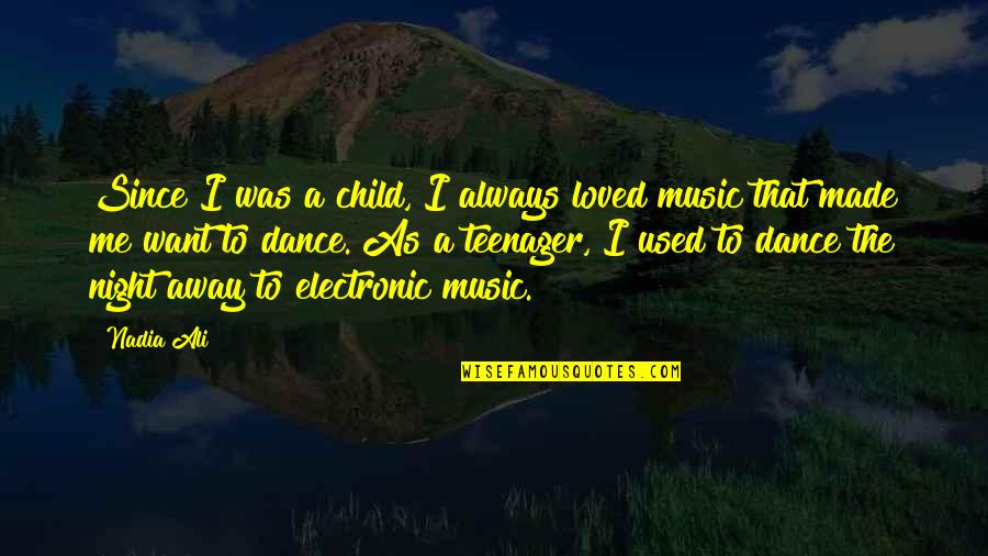 Electronic Music Quotes By Nadia Ali: Since I was a child, I always loved