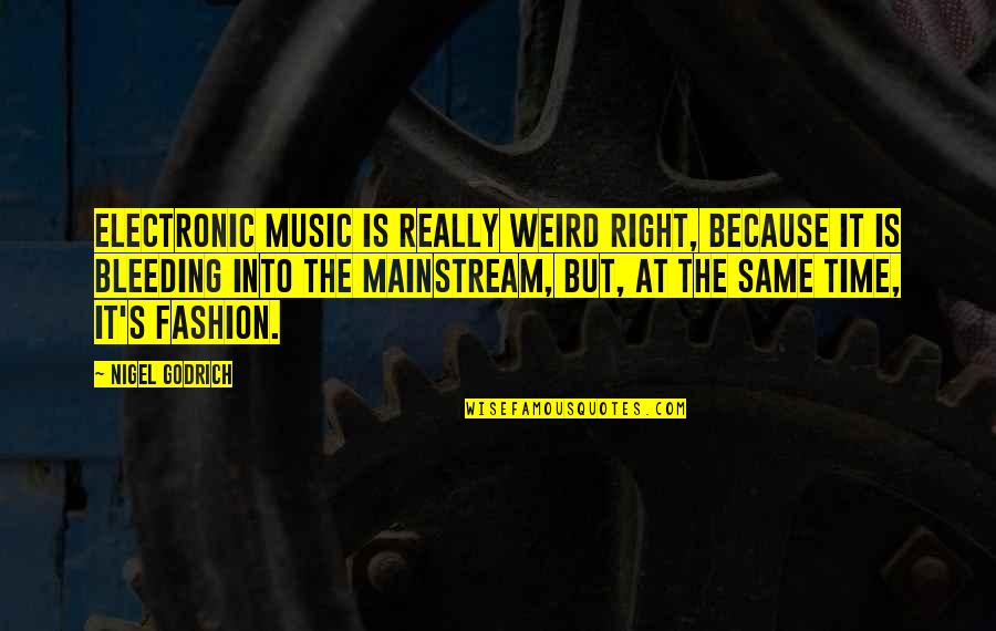Electronic Music Quotes By Nigel Godrich: Electronic music is really weird right, because it