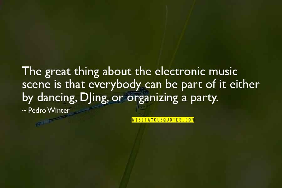 Electronic Music Quotes By Pedro Winter: The great thing about the electronic music scene