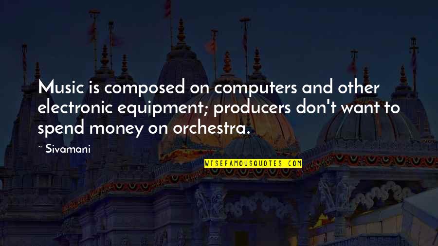 Electronic Music Quotes By Sivamani: Music is composed on computers and other electronic