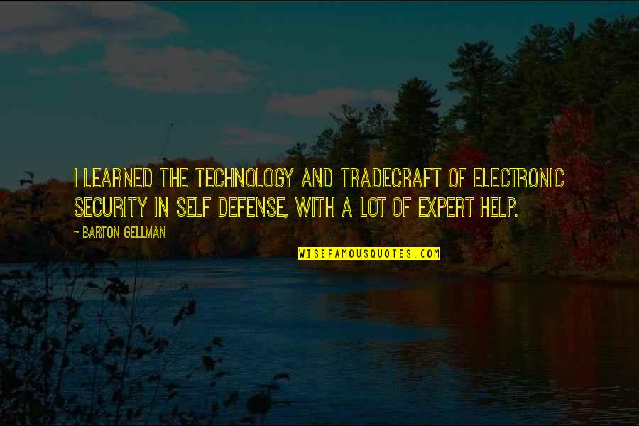 Electronic Technology Quotes By Barton Gellman: I learned the technology and tradecraft of electronic
