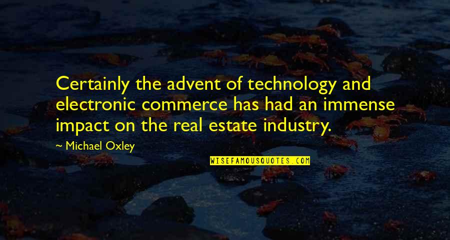 Electronic Technology Quotes By Michael Oxley: Certainly the advent of technology and electronic commerce