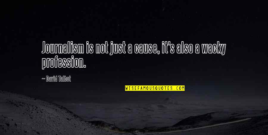 Electronico Quotes By David Talbot: Journalism is not just a cause, it's also