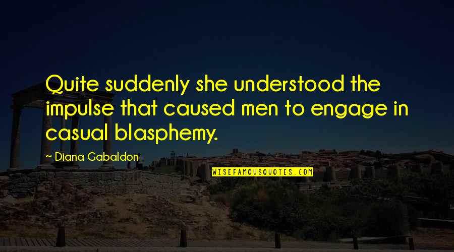 Electronico Quotes By Diana Gabaldon: Quite suddenly she understood the impulse that caused