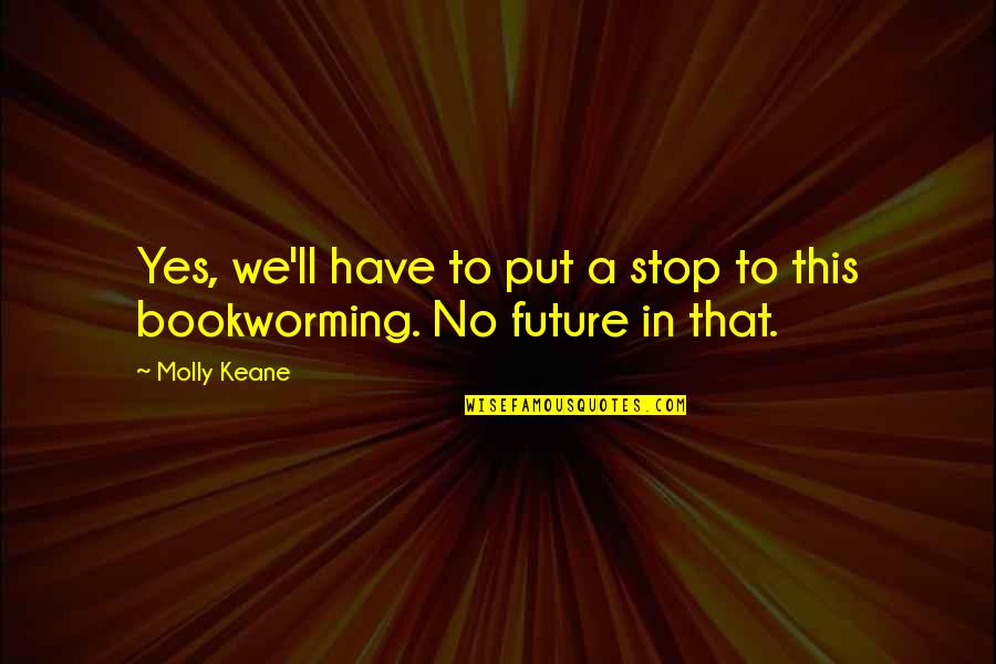 Electronics Engineering Inspirational Quotes By Molly Keane: Yes, we'll have to put a stop to