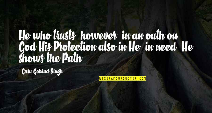 Electronics In School Quotes By Guru Gobind Singh: He who trusts, however, in an oath on
