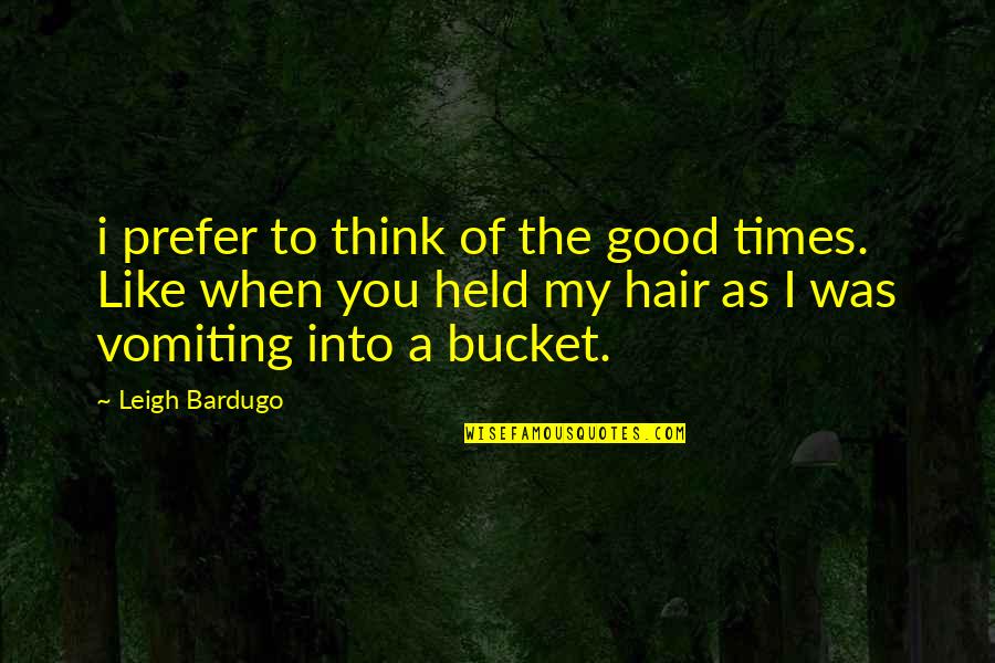 Electronics Quotes Quotes By Leigh Bardugo: i prefer to think of the good times.