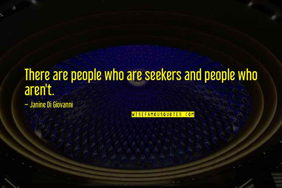 Electrons In Carbon Quotes By Janine Di Giovanni: There are people who are seekers and people Electrons In Carbon Quotes By Janine Di Giovanni: There are people who are seekers and people