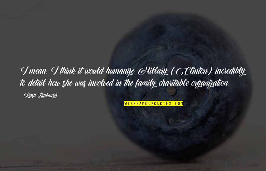 Electrons In Carbon Quotes By Rush Limbaugh: I mean, I think it would humanize Hillary Electrons In Carbon Quotes By Rush Limbaugh: I mean, I think it would humanize Hillary