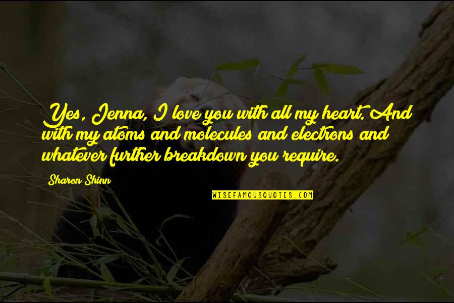 Electrons Quotes By Sharon Shinn: Yes, Jenna, I love you with all my