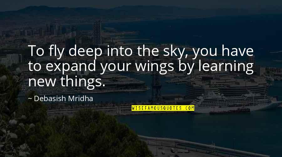 Electrophilic Substitution Quotes By Debasish Mridha: To fly deep into the sky, you have