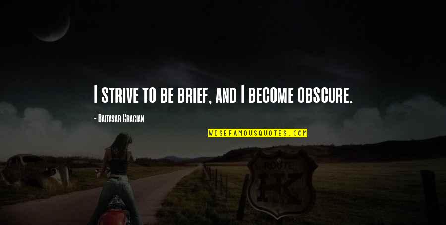 Electrophoresis Quotes By Baltasar Gracian: I strive to be brief, and I become