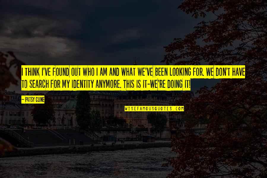 Electroplating Jobs Quotes By Patsy Cline: I think I've found out who I am Electroplating Jobs Quotes By Patsy Cline: I think I've found out who I am