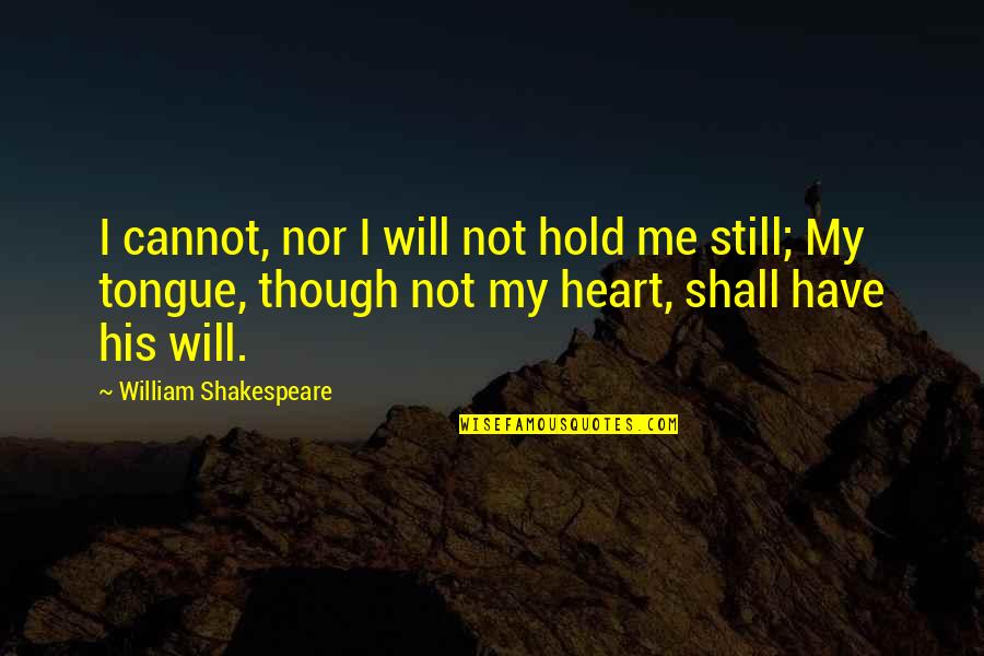 Electroplating Process Quotes By William Shakespeare: I cannot, nor I will not hold me