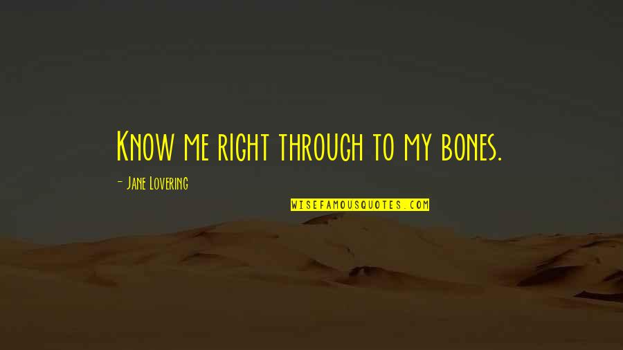 Electroshock Rl Quotes By Jane Lovering: Know me right through to my bones.