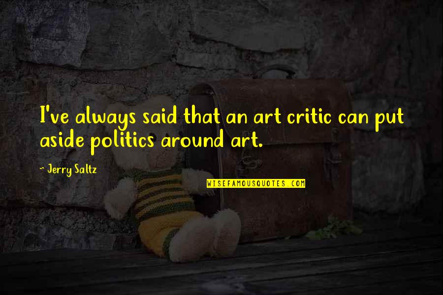 Electroshocker Quotes By Jerry Saltz: I've always said that an art critic can