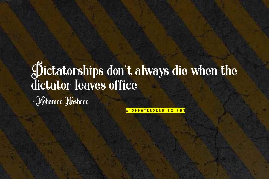 Electroweak Interaction Quotes By Mohamed Nasheed: Dictatorships don't always die when the dictator leaves