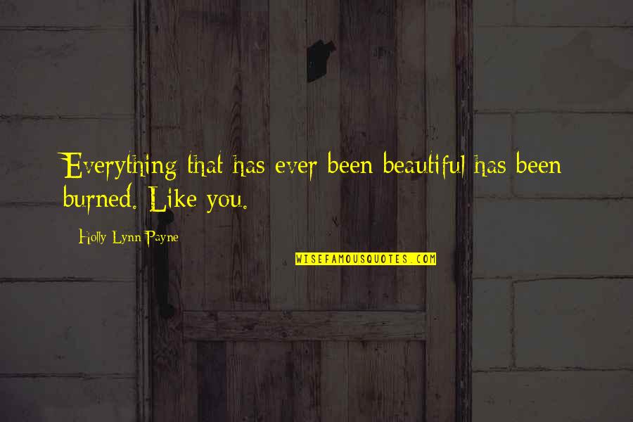 Electroweak Symmetry Quotes By Holly Lynn Payne: Everything that has ever been beautiful has been