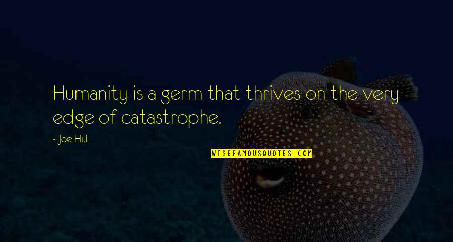 Eleda Gallagher Quotes By Joe Hill: Humanity is a germ that thrives on the