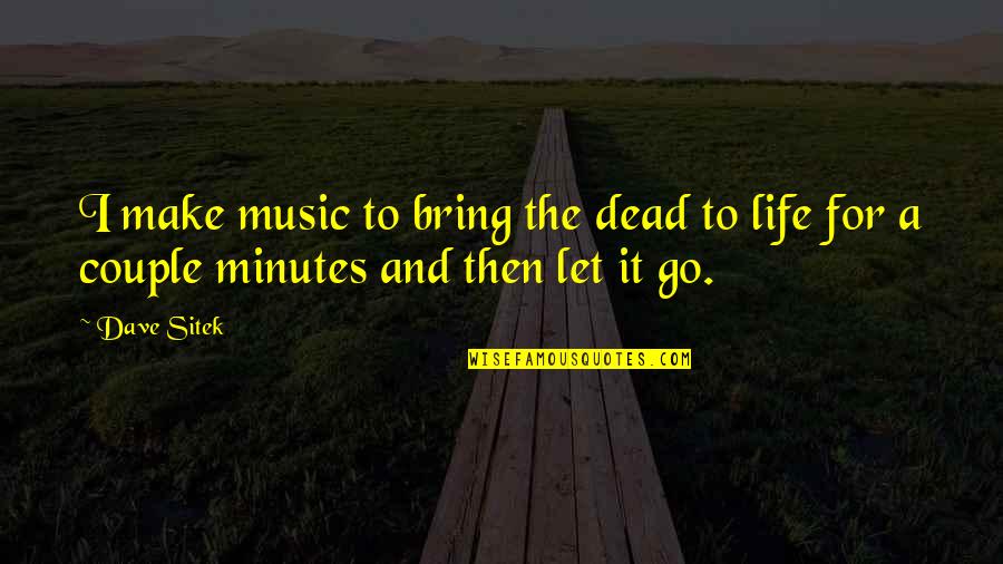 Eleek Inc Quotes By Dave Sitek: I make music to bring the dead to