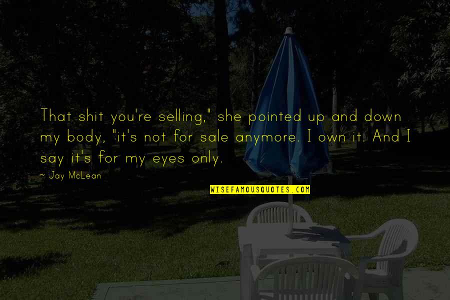Eleese Austin Quotes By Jay McLean: That shit you're selling," she pointed up and
