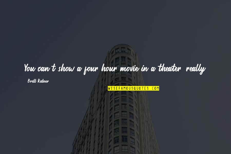 Eleesha Brant Quotes By Brett Ratner: You can't show a four-hour movie in a
