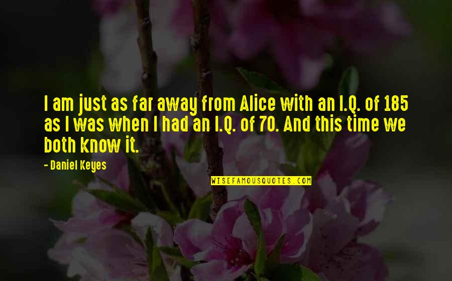 Eleesha Brant Quotes By Daniel Keyes: I am just as far away from Alice