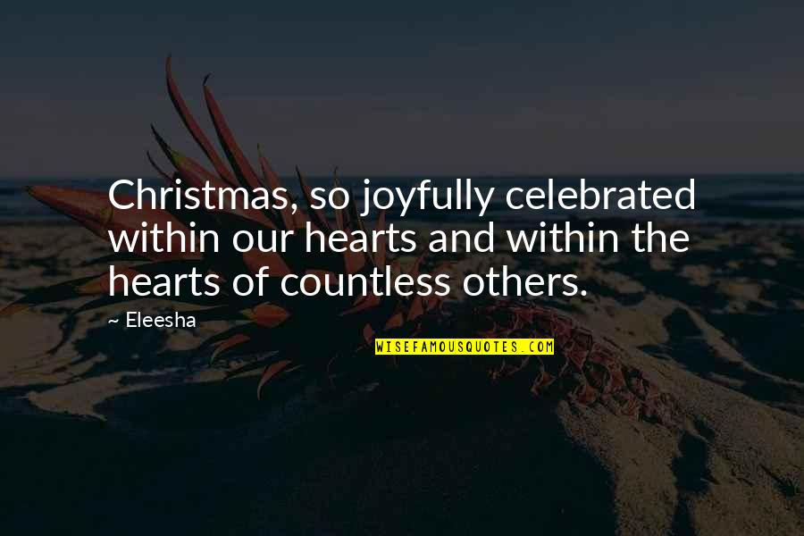 Eleesha Quotes By Eleesha: Christmas, so joyfully celebrated within our hearts and