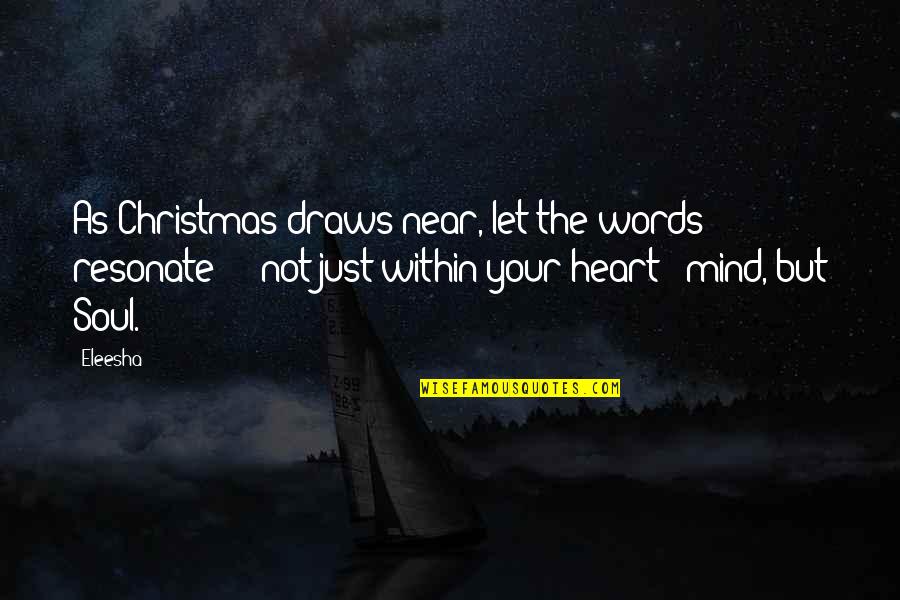 Eleesha Quotes By Eleesha: As Christmas draws near, let the words resonate Eleesha Quotes By Eleesha: As Christmas draws near, let the words resonate