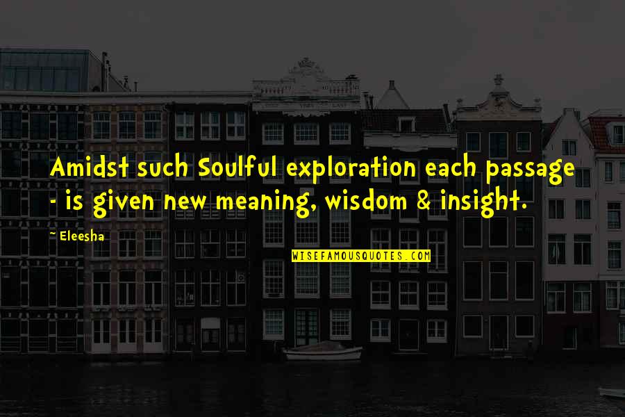 Eleesha Quotes By Eleesha: Amidst such Soulful exploration each passage - is