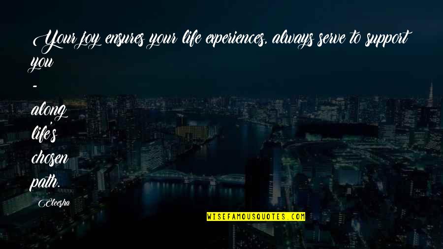 Eleesha Quotes By Eleesha: Your joy ensures your life experiences, always serve