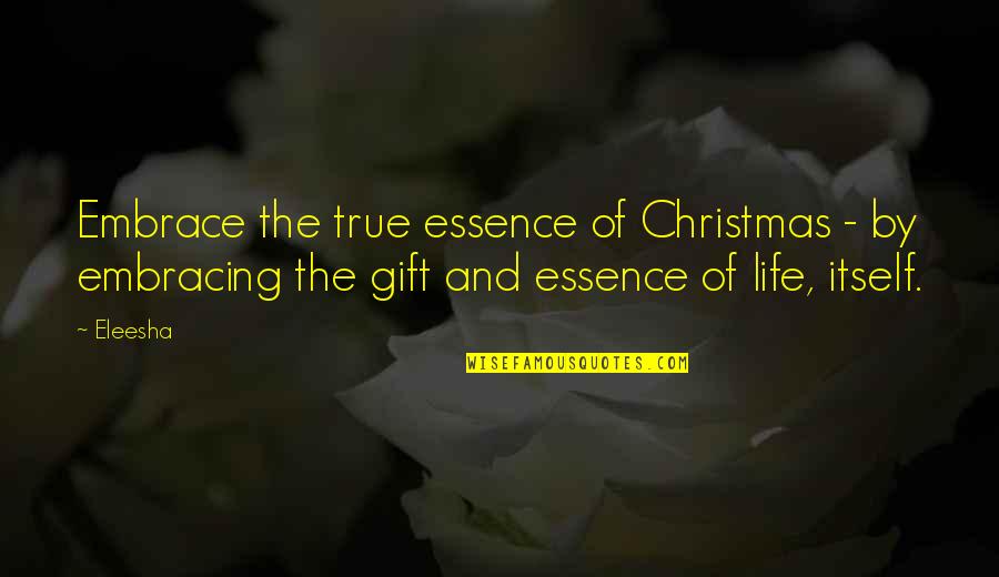 Eleesha Quotes By Eleesha: Embrace the true essence of Christmas - by