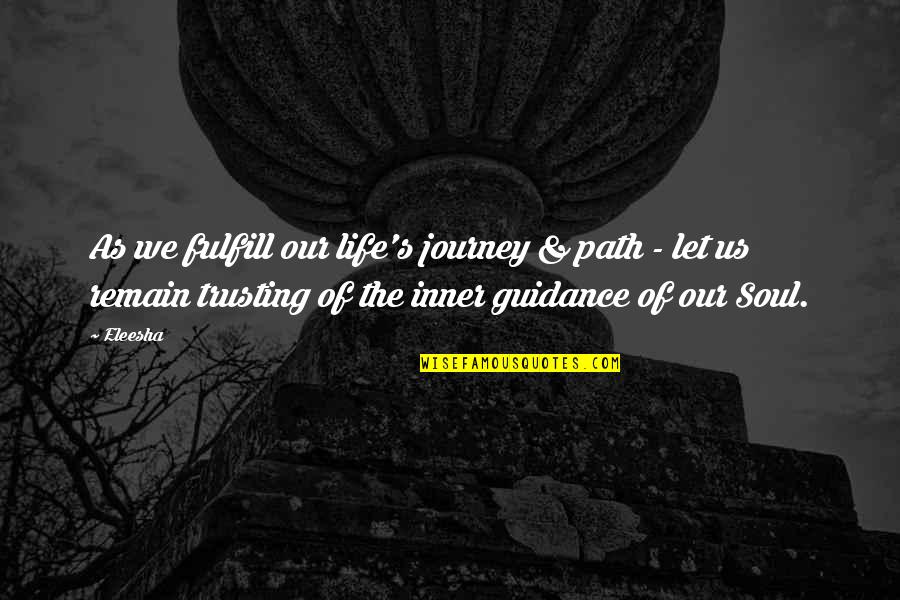 Eleesha Quotes By Eleesha: As we fulfill our life's journey & path