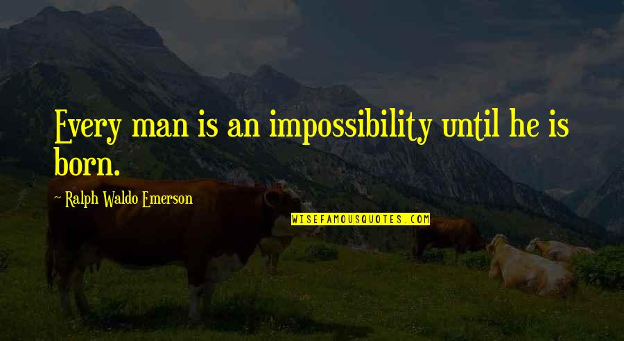 Elefante Quotes By Ralph Waldo Emerson: Every man is an impossibility until he is
