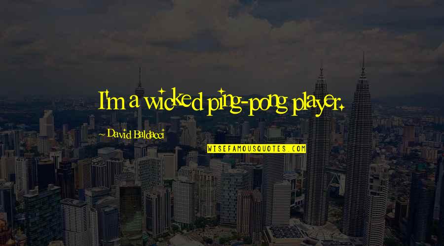 Elefantes Animados Quotes By David Baldacci: I'm a wicked ping-pong player. Elefantes Animados Quotes By David Baldacci: I'm a wicked ping-pong player.