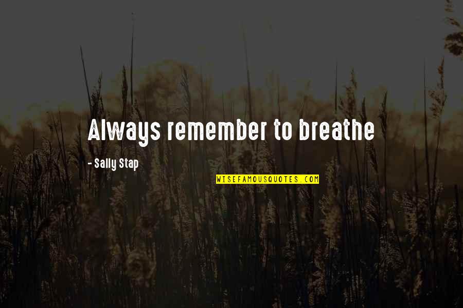 Elefantes Animados Quotes By Sally Stap: Always remember to breathe Elefantes Animados Quotes By Sally Stap: Always remember to breathe