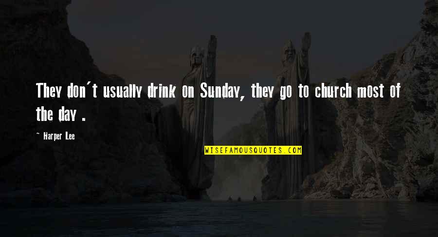 Elefantinho Quotes By Harper Lee: They don't usually drink on Sunday, they go