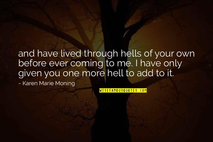 Eleftheria Arvanitaki Quotes By Karen Marie Moning: and have lived through hells of your own Eleftheria Arvanitaki Quotes By Karen Marie Moning: and have lived through hells of your own