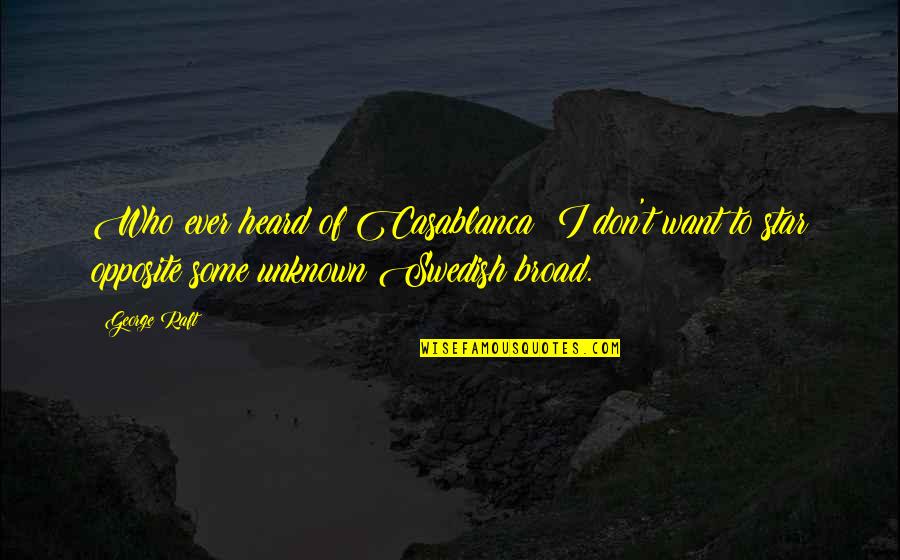 Eleftheria Arvanitaki To Parapono Quotes By George Raft: Who ever heard of Casablanca? I don't want