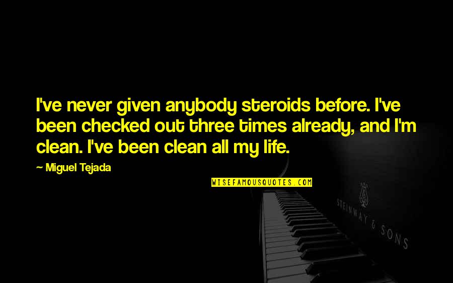 Eleftheria Arvanitaki To Parapono Quotes By Miguel Tejada: I've never given anybody steroids before. I've been Eleftheria Arvanitaki To Parapono Quotes By Miguel Tejada: I've never given anybody steroids before. I've been