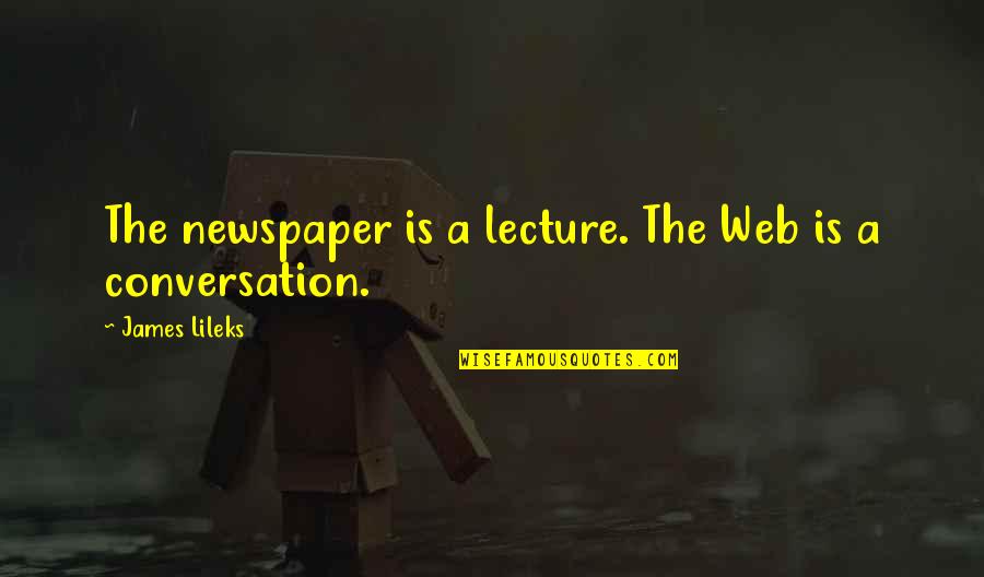 Eleftheria Terrae Quotes By James Lileks: The newspaper is a lecture. The Web is