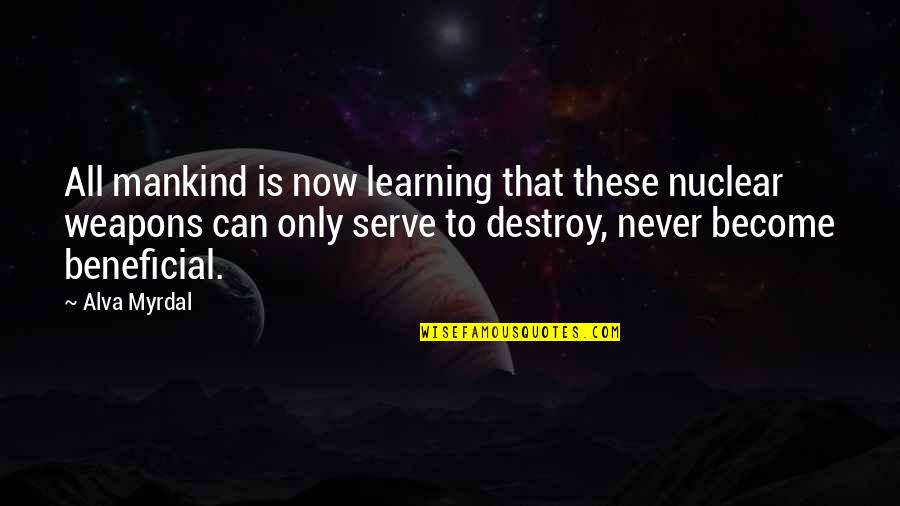 Eleftherios Giatras Quotes By Alva Myrdal: All mankind is now learning that these nuclear Eleftherios Giatras Quotes By Alva Myrdal: All mankind is now learning that these nuclear