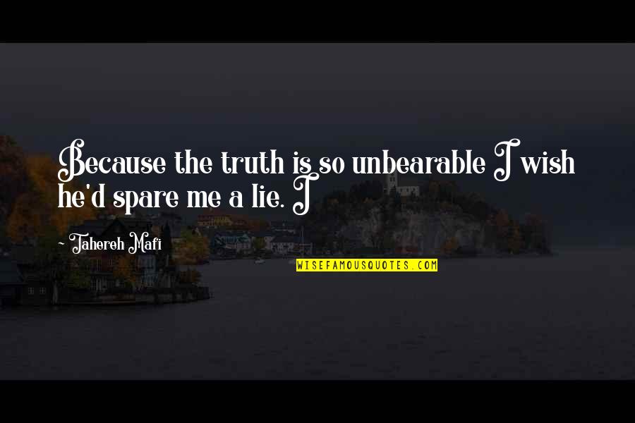 Eleftheriou Korinthos Quotes By Tahereh Mafi: Because the truth is so unbearable I wish