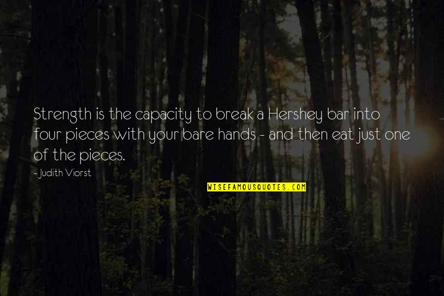 Eleftheriou Sandra Quotes By Judith Viorst: Strength is the capacity to break a Hershey Eleftheriou Sandra Quotes By Judith Viorst: Strength is the capacity to break a Hershey